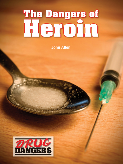 Title details for The Dangers of Heroin by John Allen - Available